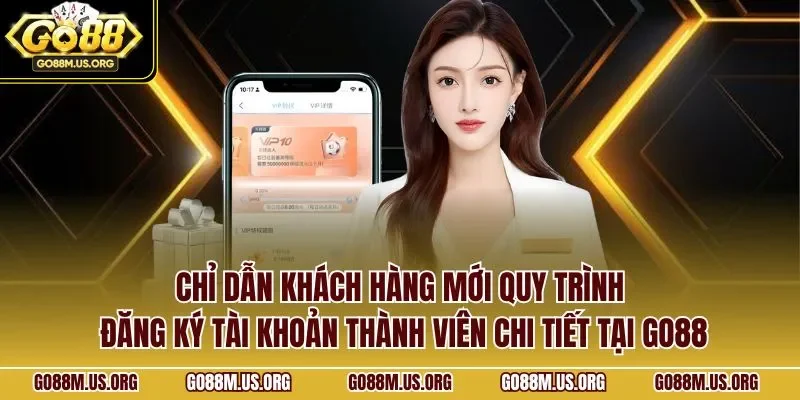 Chỉ dẫn khách hàng mới quy trình đăng ký tài khoản thành viên chi tiết tại GO88