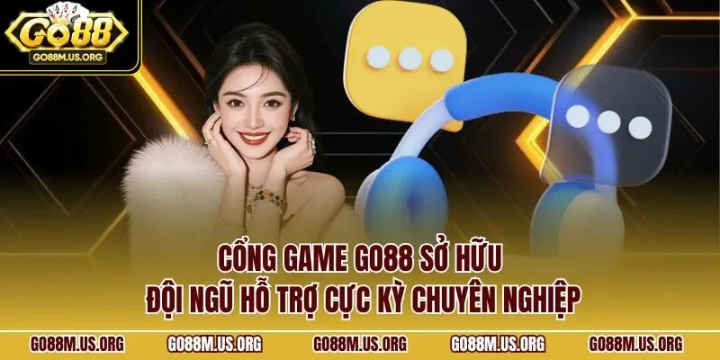 Cổng game GO88 sở hữu đội ngũ hỗ trợ cực kỳ chuyên nghiệp