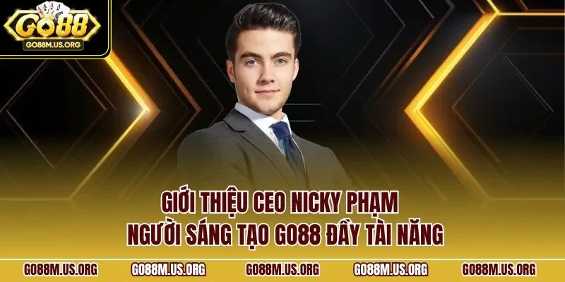 Giới thiệu CEO Nicky Phạm - Người sáng tạo GO88 đầy tài năng