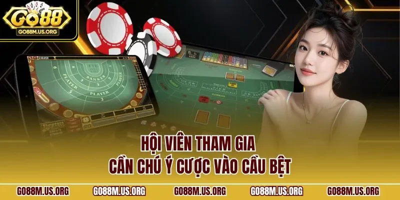 Hội viên tham gia cần chú ý cược vào cầu bệt