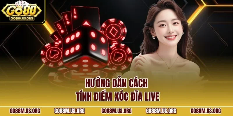 Hướng dẫn cách tính điểm xóc đĩa live