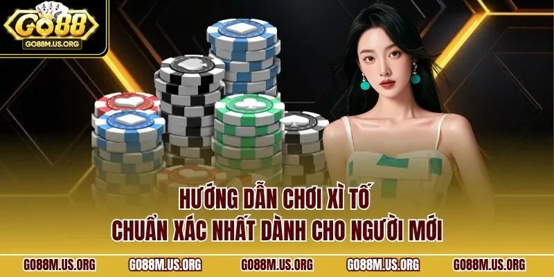 Hướng dẫn chơi xì tố chuẩn xác nhất dành cho người mới