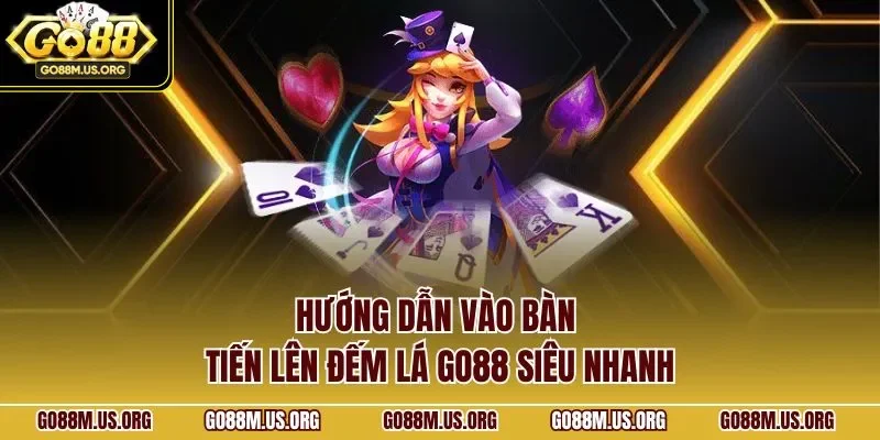 Hướng dẫn vào bàn Tiến lên đếm lá Go88 siêu nhanh