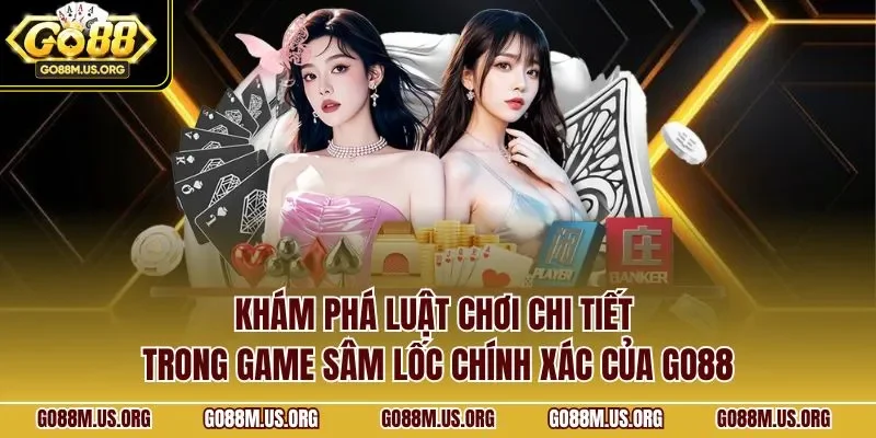 Khám phá luật chơi chi tiết trong game sâm lốc chính xác của GO88