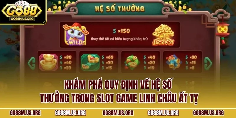 Khám phá quy định về hệ số thưởng trong slot game linh châu ất tỵ