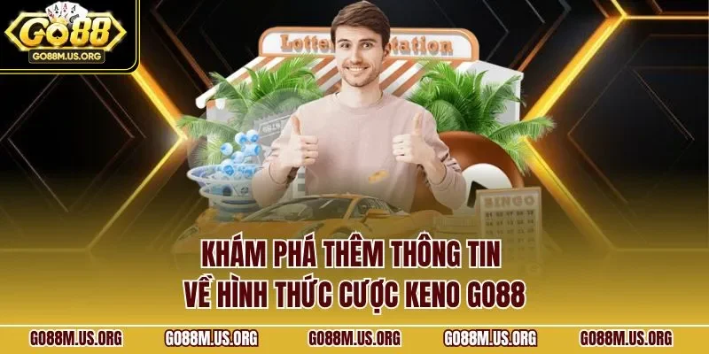 Khám phá thêm thông tin về hình thức cược Keno GO88