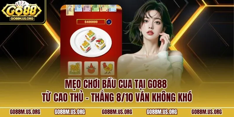 Mẹo chơi bầu cua tại Go88 từ cao thủ – thắng 8/10 ván không khó