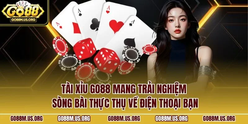 Tài xỉu GO88 mang trải nghiệm sòng bài thực thụ về điện thoại bạn