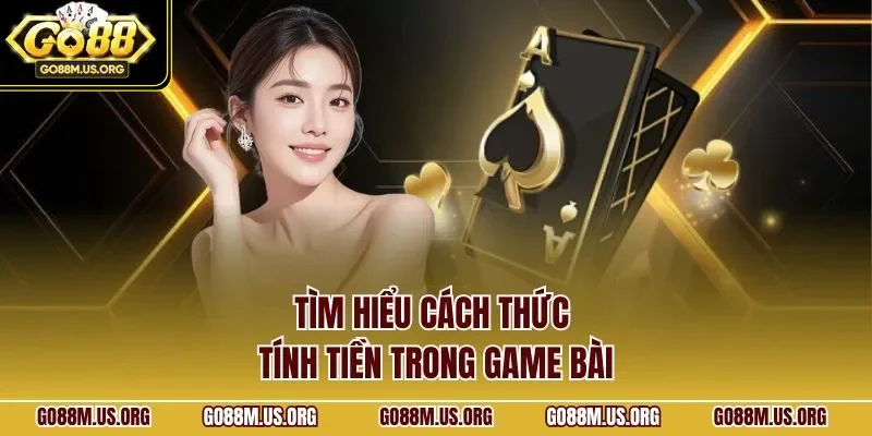 Tìm hiểu cách thức tính tiền trong game bài